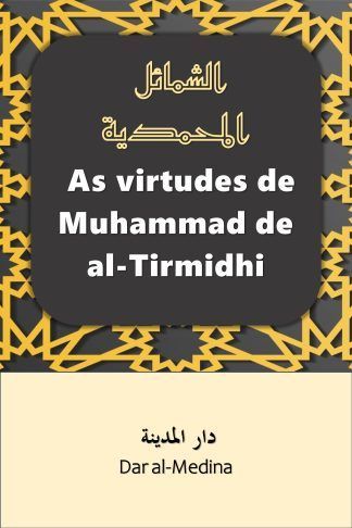 As virtudes de Muhammad de al-Tirmidhi Uma nova tradução simplificada de "Al-Shama'il al-Muhammadiyyah"