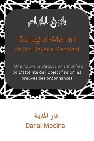 Bulug al-Maram de Ibn Hajar al-Asqalani Une nouvelle traduction simplifiée de L'atteinte de l'objectif selon les preuves des ordonnances