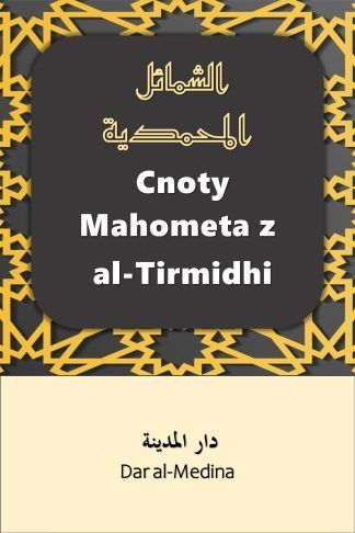 Cnoty Mahometa z al-Tirmidhi Uproszczone nowe tłumaczenie Al-Shama'il al-Muhammadiyyah