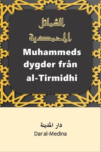 Muhammeds dygder från al-Tirmidhi En förenklad nyöversättning av Al-Shama'il al-Muhammadiyyah