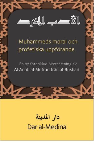 Muhammeds moral och profetiska uppförande En ny förenklad översättning av Al-Adab al-Mufrad från al-Bukhari