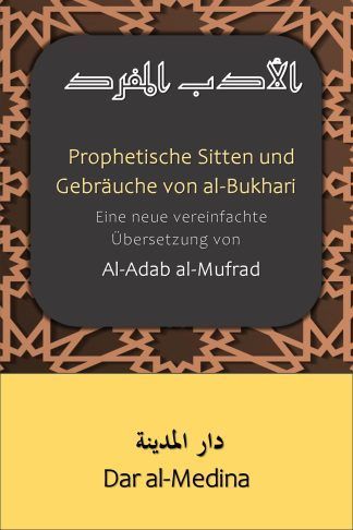 Prophetische Sitten und Gebräuche von al-Bukhari Eine neue vereinfachte Übersetzung von Al-Adab al-Mufrad