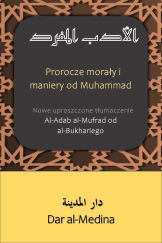 Prorocze morały i maniery od Muhammad Nowe uproszczone tłumaczenie Al-Adab al-Mufrad od al-Bukhariego