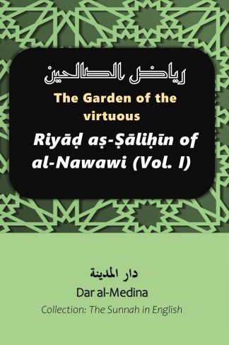 The Garden of the virtuous Riyāḍ aṣ-Ṣāliḥīn of al-Nawawi (Vol. I)