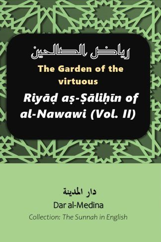 The Garden of the virtuous Riyāḍ aṣ-Ṣāliḥīn of al-Nawawi (Vol. II)